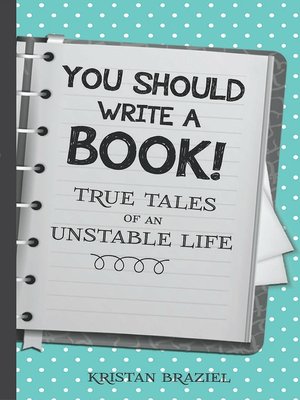 cover image of You Should Write a Book! True Tales of an Unstable Life